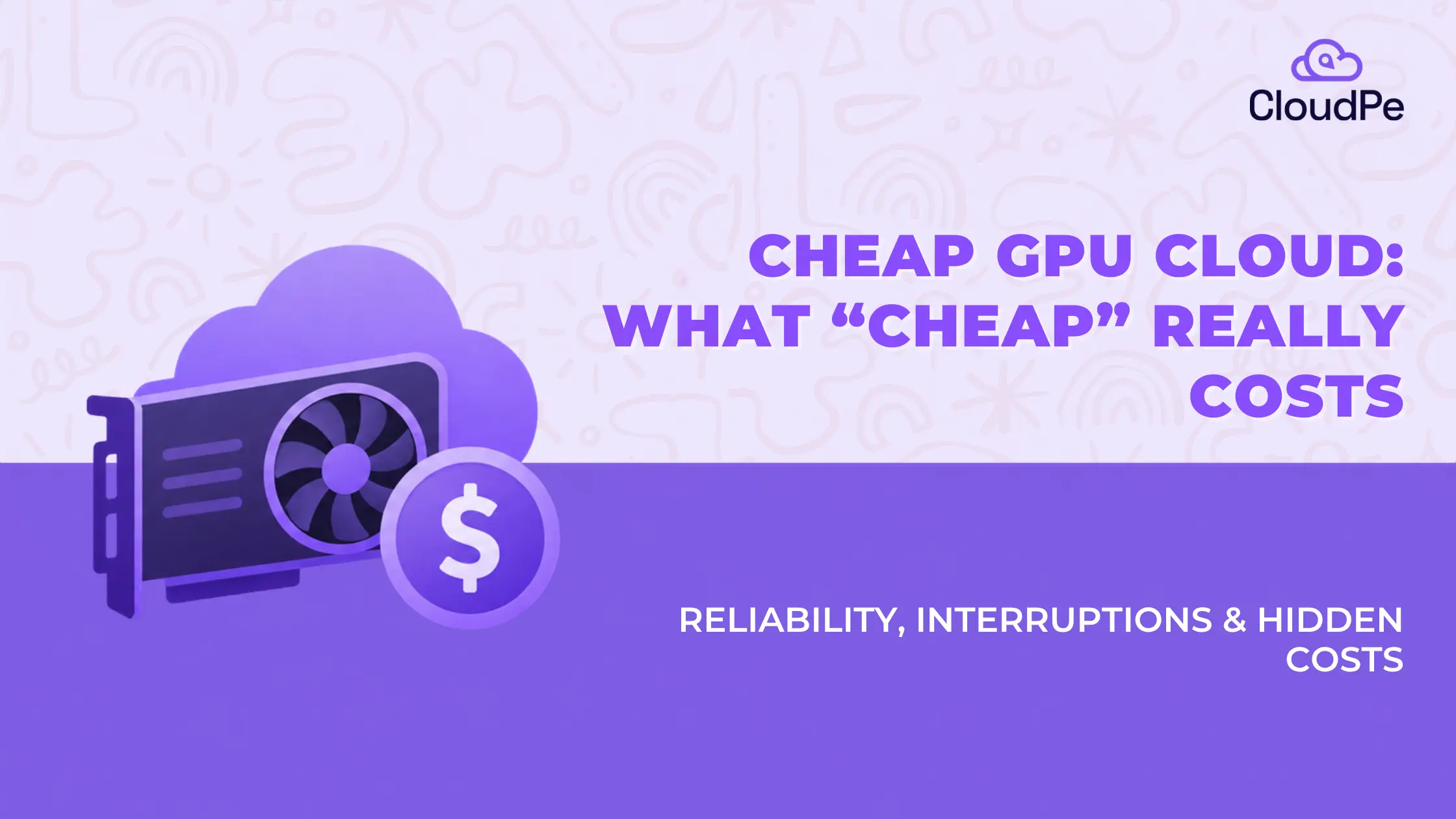 Cheap GPU cloud: What “cheap” actually costs you