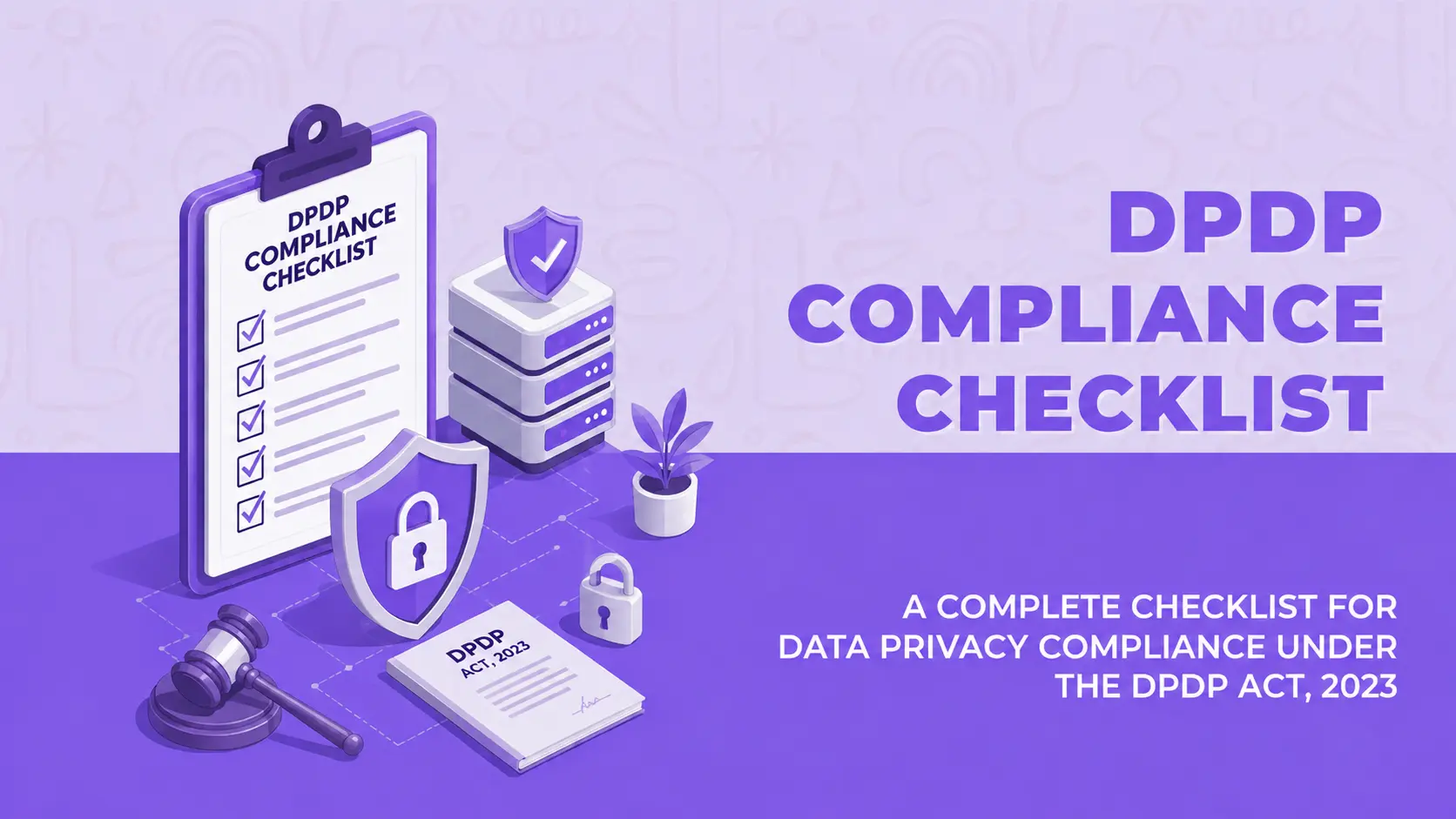 DPDP Act: A Compliance Checklist for Indian Businesses
