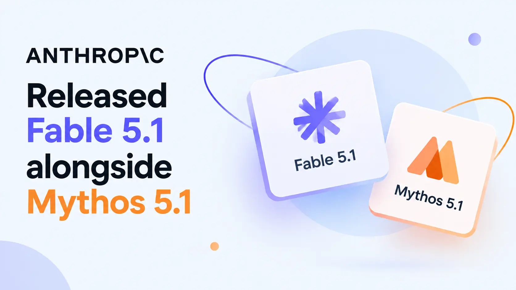 Anthropic Released Fable 5.1: 3 Breaking Changes to Watch